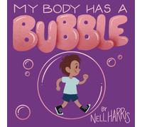 My Body has a Bubble: Understanding, Respecting and Protecting Personal Space: 2 (Neurodiversity Without All the Terminology)