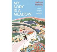 My Body is a Meadow : Finding Freedom in the Outdoors