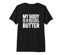 My Body is a Vessel for Butter - Funny Butter Premium T-Shirt