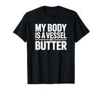 My Body is a Vessel for Butter - Funny Butter T-Shirt