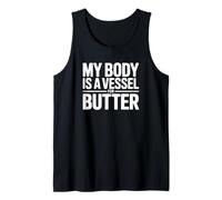 My Body is a Vessel for Butter - Funny Butter Tank Top
