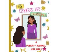 My Body Is Changing: A puberty journal for girls to navigate body changes, track first period, reflect on first time moments and explore body positivity.