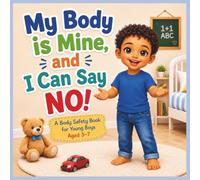 My Body Is Mine, and I Can Say No!: A Body Safety Book for Young Boys Aged 3-7
