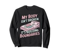 My Body Isn't Broken It's Building Boundaries Sweatshirt