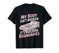 My Body Isn't Broken It's Building Boundaries T-Shirt