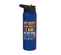 My Body Knows How Old I Am But My Mind Refuses to Believe It Stainless Steel Insulated Water Bottle