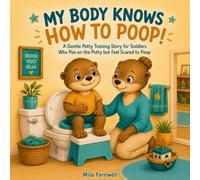 MY BODY KNOWS HOW TO POOP!: A Gentle Potty Training Story for Toddlers Who Pee on the Potty but Feel Scared to Poop