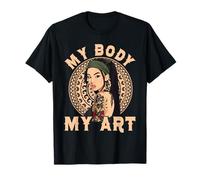 My Body My Art Tattoo Lover Tattoo Artist Body Positivity T-Shirt