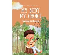 My Body, My Choice: Teaching Kids Consent (The 'My Body' Series)