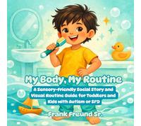 My Body, My Routine: A Sensory-Friendly Social Story and Routine Guide for Toddlers and Kids with Autism or SPD