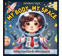 My Body My Space: Safety boundaries for little Astronaut: Helping Kids to learn body safety consent in more fun and space adventure
