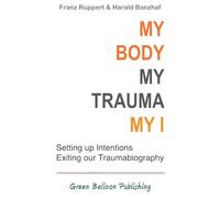 My Body, My Trauma, My I: Constellating our intentions - exiting our traumabiography