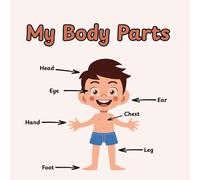 My Body Parts: Learn the Names of Body Parts with Fun Pictures - A Colorful and Educational Human Body Book for Kids, Toddlers, and Preschool Learners (Ages 3-7)