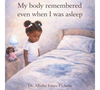 My Body Remembered even while I was asleep (My Voice Matters Series)