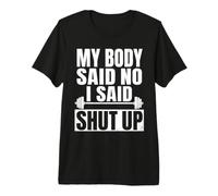 My Body Said No I Said Shut Up Gym Weightlifting Premium T-Shirt