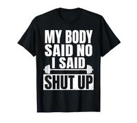 My Body Said No I Said Shut Up Gym Weightlifting T-Shirt
