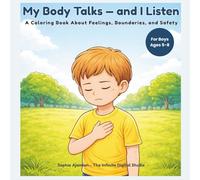 My Body Talks - and I Listen: A Coloring Book About Feelings, Boundaries, and Safety (Grow Safe & Strong - Coloring Stories for Kids)