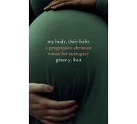 My Body, Their Baby: A Progressive Christian Vision for Surrogacy (Encountering Traditions)