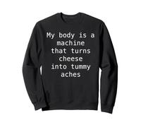 My Body Turns Cheese Into Tummy Aches Funny Lactose Quote Sweatshirt