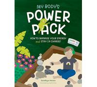My Body's Power Pack: How to Manage your Energy and Stay in Charge!