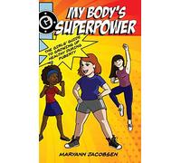 My Body's Superpower: The Girls' Guide to Growing Up Healthy During Puberty