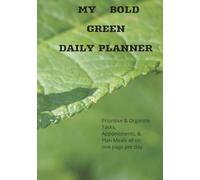 My BOLD Green Daily Planner: Prioritise & Organise Tasks Appointments & Plan Meals all on one page per day