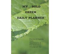 My BOLD Green Daily Planner: Prioritise & Organise Tasks Appointments & Plan Meals all on one page per day