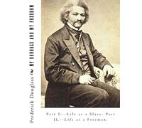 My Bondage And My Freedom: Part I.--Life as a Slave. Part II.--Life as a Freeman.