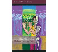 My Bones and My Flute: A Ghost Story in the Old-Fashioned Manner and a Big Jubilee Read (Caribbean Modern Classics)