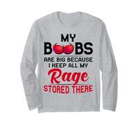 My boobs are big are big because i keep all my rage stored Long Sleeve T-Shirt