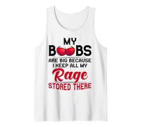 My boobs are big are big because i keep all my rage stored Tank Top