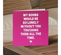 My Boobs would be so lonely... Funny Valentine's & Anniversary Day Card for Him or Her
