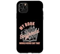 My Book Boyfriend Would Never Say That Bookish Merch Women Case for iPhone 11 Pro Max