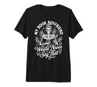 My Book Boyfriend Would Never Say that Premium T-Shirt