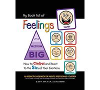 My Book Full of Feelings: How to Control and React to the Size of Your Emotions