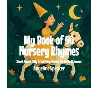 My Book of 50 Nursery Rhymes: Short, Sweet, Silly & Soothing Verses for Little Listeners