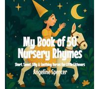 My Book of 50 Nursery Rhymes: Short, Sweet, Silly & Soothing Verses for Little Listeners