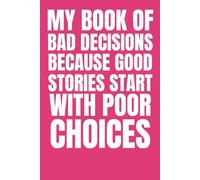 My Book of Bad Decisions: Because Good Stories Start with Poor Choices: Funny Blank Notebook | Funny Gag Gift | 6x9 Blank Lined Notebook | Office Gag ... | Secret Santa | Christmas Stocking Stuffer