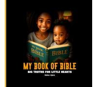 MY BOOK OF BIBLE: BIG TRUTHS FOR LITTLE HEARTS