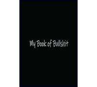 My Book of Bullshit: A Journal to Log Your Complaints