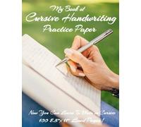 My Book of Cursive Handwriting Practice Paper - Now you can learn to Write in Cursive.