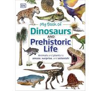 My Book of Dinosaurs and Prehistoric Life: Animals and plants to amaze, surprise, and astonish! (My Book of)