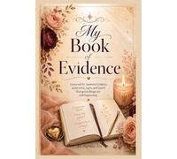 My Book of Evidence: A Journal for Answered Prayers, Quiet Wins, Signs, and Proof That Good Things Are Still Happening