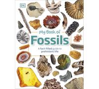 My Book of Fossils: A fact-filled guide to prehistoric life (My Book of)