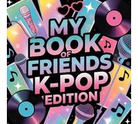 My Book of Friends - K-Pop Edition: A fun and interactive K-Pop memory book filled with creative questions, exciting challenges & space for your cutest fan moments!