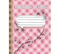 My Book of Ideas: A Creative Journal - Blossom Edition: Dream. Draw. Discover. a Guided Space to Spark Imagination & Confidence