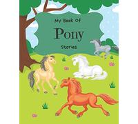My Book Of Pony Stories: Write Your Own Story Book, Create Your Own Book, Make A Book, Space To Write And Draw (My Book Of Stories)