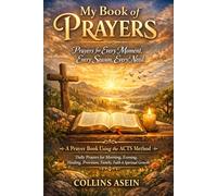 My Book of Prayers: Prayers for Every Moment, Every Season, Every Need: A Prayer Book Using the ACTS Method | Daily Prayers for Morning, Evening, Healing, Provision, Family, Faith & Spiritual Growth