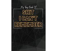 My Book of Shit I Can't Remember | Password Keeper Logbook, Notebook, Journal, To-Do List Organizer & Notepad Planner | Funny Notebook Gift | Black and Gold