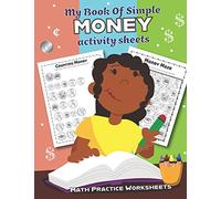 My Book of Simple Money Activity Sheets: Over 20 Fun Designs For Boys And Girls - Educational Worksheets for Preschool, Kindergarten and 1st grade